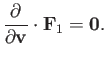 $\displaystyle \frac{\partial}{\partial {\bf v}}\cdot {\bf F}_1 = {\bf0}.$