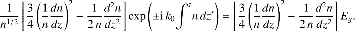 $\displaystyle \frac{1}{n^{1/2}}\left[ \frac{3}{4}\left(\frac{1}{n}
\frac{dn}{dz...
...\frac{1}{n}
\frac{dn}{dz}\right)^2 -\frac{1}{2\,n}\frac{d^2 n}{dz^2}\right]E_y.$