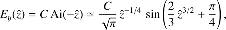$\displaystyle E_y(\hat{z}) = C\,{\rm Ai}(-\hat{z}) \simeq \frac{C}{\sqrt{\pi}}\, \hat{z}^{-1/4}\,\sin
\left(\frac{2}{3}\,\hat{z}^{3/2}+\frac{\pi}{4}\right),$