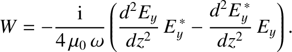 $\displaystyle W = -\frac{{\rm i}}{4\,\mu_0\,\omega}\left(\frac{d^2 E_y}{dz^{2}}\,E_y^{\,\ast}
- \frac{d^2 E_y^{\,\ast}}{dz^{2}}\,E_y\right).$