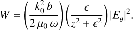 $\displaystyle W = \left(\frac{k_0^{2}\,b}{2\,\mu_0\,\omega}\right)\left( \frac{\epsilon}{z^{2} + \epsilon^{2}}\right)\vert E_y\vert^{2}.$