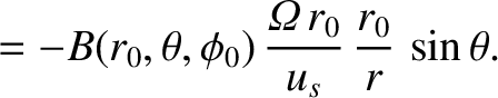 $\displaystyle = - B(r_0,\theta,\phi_0)\,\frac{{\mit\Omega}\,r_0}{u_s}
\,\frac{r_0}{r}\,\sin\theta.$