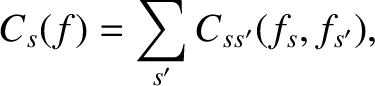 $\displaystyle C_s(f) =\sum_{s'} C_{ss'}(f_s, f_{s'}),$
