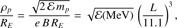 $\displaystyle \frac{\rho_p}{R_E} = \frac{\sqrt{2\,{\cal E}\,m_p}}{e\,B\,R_E} =
\sqrt{{\cal E}({\rm MeV)}}\,\left( \frac{L}{11.1}\right)^3,$