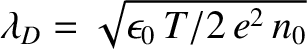 $\lambda_D = \sqrt{\epsilon_0\,T/2\,e^2\,n_0}$
