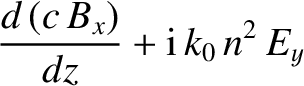 $\displaystyle \frac{d\,(c\,B_x)}{dz}+{\rm i}\,k_0\,n^2\,E_y$