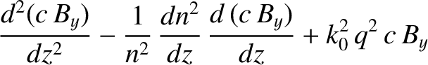 $\displaystyle \frac{d^2(c\,B_y)}{dz^2}-\frac{1}{n^2}\,\frac{dn^2}{dz}\,\frac{d\,(c\,B_y)}{dz}+k_0^{2}\,q^2\,c\,B_y$