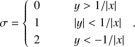\begin{displaymath}\sigma = \left\{
\begin{array}{lll}
0&\mbox{\hspace{0.5cm}}& ...
...vert x\vert\\ [0.5ex]
2&&y< -1/\vert x\vert
\end{array}\right..\end{displaymath}