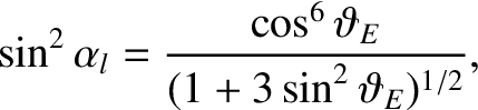 $\displaystyle \sin^2\alpha_l = \frac{\cos^6\vartheta_E}{(1+3\sin^2\vartheta_E)^{1/2}},$