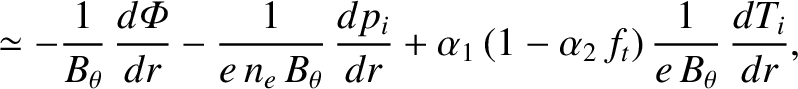 $\displaystyle \simeq -\frac{1}{B_\theta}\,\frac{d{\mit\Phi}}{dr} - \frac{1}{e\,...
...p_i}{dr} + \alpha_1\,(1-\alpha_2\,f_t)\,\frac{1}{e\,B_\theta}\,\frac{dT_i}{dr},$