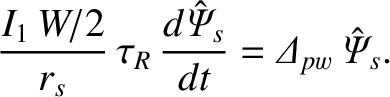 $\displaystyle \frac{I_1\,W/2}{r_s}\,\tau_R\,\frac{d\hat{\mit\Psi}_s}{dt} = {\mit\Delta}_{pw}\,\hat{\mit\Psi}_s.$