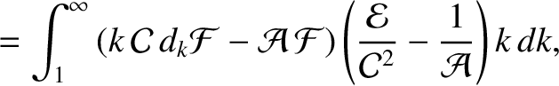 $\displaystyle = \int_1^\infty \left(k\,{\cal C}\,d_k{\cal F} - {\cal A}\,{\cal F}\right)\left(\frac{{\cal E}}{{\cal C}^{2}}-\frac{1}{{\cal A}}\right)k\,dk,$