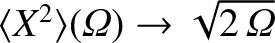 $\langle X^2\rangle({\mit\Omega})\rightarrow \sqrt{2\,{\mit\Omega}}$