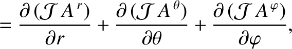 $\displaystyle = \frac{\partial\,({\cal J}\,A^{\,r})}{\partial r} +
\frac{\parti...
...\partial \theta}+
\frac{\partial\,({\cal J}\,A^{\,\varphi})}{\partial \varphi},$