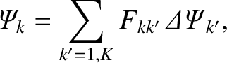 $\displaystyle {\mit\Psi}_k = \sum_{k'=1,K} F_{kk'}\,{\mit\Delta\Psi}_{k'},$