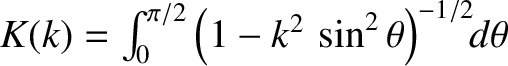 $K(k)=\int_0^{\pi/2}\left(1-k^2\,\sin^2\theta\right)^{-1/2}\!\!d\theta$