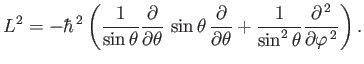 $\displaystyle L^2 = - \hbar^{\,2}\left( \frac{1}{\sin\theta}\frac{\partial}{\pa...
...} + \frac{1}{\sin^2\theta}\frac{\partial^{\,2}} {\partial\varphi^{\,2}}\right).$