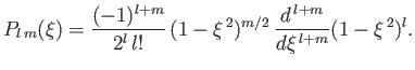 $\displaystyle P_{l\,m}(\xi)= \frac{(-1)^{l+m}}{2^l\,l!}\,(1-\xi^{\,2})^{m/2}\,\frac{d^{\,l+m}}{d\xi^{\,l+m}} (1-\xi^{\,2})^l.$