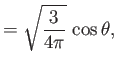 $\displaystyle = \sqrt{\frac{3}{4\pi}}\,\cos\theta,$