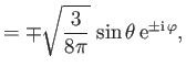 $\displaystyle = \mp \sqrt{\frac{3}{8\pi}}\,\sin\theta\,{\rm e}^{\pm{\rm i}\,\varphi},$