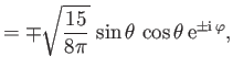 $\displaystyle =\mp\sqrt{\frac{15}{8\pi}}\,\sin\theta\,\cos\theta\,{\rm e}^{\pm{\rm i}\,\varphi},$