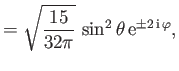$\displaystyle = \sqrt{\frac{15}{32\pi}}\,\sin^2\theta\,{\rm e}^{\pm 2\,{\rm i}\,\varphi},$