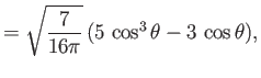 $\displaystyle = \sqrt{\frac{7}{16\pi}}\,(5\,\cos^3\theta-3\,\cos\theta),$