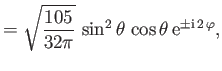 $\displaystyle =\sqrt{\frac{105}{32\pi}}\,\sin^2\theta\,\cos\theta\,{\rm e}^{\pm{\rm i}\,2\,\varphi},$