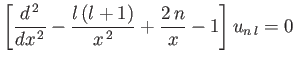 $\displaystyle \left[\frac{d^{\,2}}{dx^{\,2}}-\frac{l\,(l+1)}{x^{\,2}} + \frac{2\,n}{x} - 1\right] u_{n\,l} = 0$