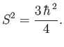 $\displaystyle S^2 = \frac{3\,\hbar^{\,2}}{4}.$