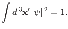 $\displaystyle \int d^{\,3}{\bf x}'\, \vert\psi\vert^{\,2}= 1.$