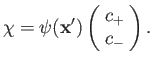 $\displaystyle \chi = \psi({\bf x}') \left(\!\begin{array}{c} c_+\\ c_-\end{array}\!\right).$