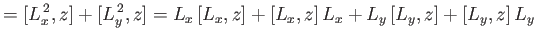 $\displaystyle = [L_x^{\,2}, z] + [L_y^{\,2}, z] = L_x\,[L_x, z] + [L_x, z] \,L_x + L_y\,[L_y, z] + [L_y, z]\, L_y$