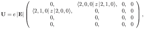 $\displaystyle {\bf U} = e \,\vert{\bf E}\vert \left( \begin{array}{cccc} 0,&\la...
...t\,z\,\vert 2,0,0\rangle,&0,&0,&0\\ 0,&0,&0,&0\\ 0,&0,&0,&0 \end{array}\right),$