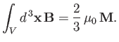 $\displaystyle \int_V d^{\,3}{\bf x} \,{\bf B}= \frac{2}{3}\,\mu_0\,{\bf M}.$