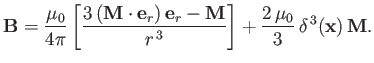 $\displaystyle {\bf B} =\frac{\mu_0}{4\pi}\left[ \frac{3\,({\bf M}\cdot{\bf e}_r...
...-{\bf M}}{r^{\,3}}\right] + \frac{2\,\mu_0}{3}\,\delta^{\,3}({\bf x})\,{\bf M}.$