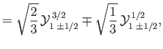 $\displaystyle = \sqrt{\frac{2}{3}}\,{\cal Y}_{1\,\,\pm 1/2}^{\,3/2} \mp\sqrt{\frac{1}{3}}\,{\cal Y}_{1\,\,\pm 1/2}^{\,1/2},$