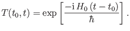 $\displaystyle T(t_0, t) = \exp\left[\frac{-{\rm i} \, H_0\,(t-t_0)}{\hbar}\right].$