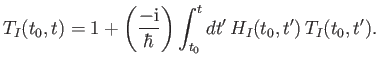 $\displaystyle T_I(t_0, t) = 1 +\left( \frac{-{\rm i}}{\hbar}\right) \int_{t_0}^t dt' \,H_I(t_0, t')\, T_I(t_0, t') .$