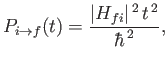 $\displaystyle P_{i\rightarrow f} (t) = \frac{\vert H_{fi}\vert^{\,2}\,t^{\,2}}{\hbar^{\,2}},$