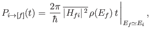 $\displaystyle P_{i\rightarrow[f]} (t) = \left.\frac{2\pi}{\hbar}\, \overline{\vert H_{fi}\vert^{\,2}} \,\rho(E_f)\,t\, \right\vert _{E_f\simeq E_i},$