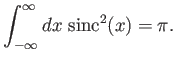 $\displaystyle \int_{-\infty}^{\infty} dx\,\,{\rm sinc}^2(x) = \pi.$