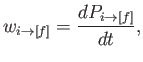 $\displaystyle w_{i\rightarrow [f]} = \frac{d P_{i\rightarrow [f]}}{dt},$