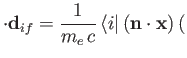 $\displaystyle \cdot{\bf d}_{if} = \frac{1}{m_e\,c}\, \langle i\vert\,({\bf n}\cdot{\bf x})\,($