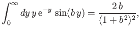 $\displaystyle \int_0^\infty dy \,y\,{\rm e}^{-y}\,\sin(b\,y) = \frac{2\,b}{(1+b^{\,2})^2},$