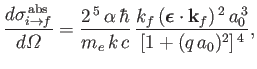 $\displaystyle \frac{d\sigma_{i\rightarrow f}^{\,{\rm abs}}}{d{\mit\Omega}} =\fr...
...ox{\boldmath$\epsilon$}\cdot{\bf k}_f)^{\,2}\,a_0^{\,3}}{[1+(q\,a_0)^2]^{\,4}},$