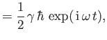 $\displaystyle = \frac{1}{2}\,\gamma\,\hbar\,\exp(\,{\rm i}\,\omega\,t),$