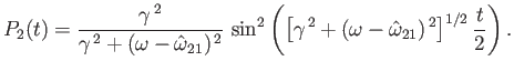 $\displaystyle P_2(t) = \frac{\gamma^{\,2}}{ \gamma^{\,2} +
(\omega-\hat{\omega...
...gamma^{\,2}+
(\omega-\hat{\omega}_{21})^{\,2}\right]^{1/2} \frac{t}{2}\right).
$