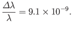 $\displaystyle \frac{{\mit\Delta}\lambda}{\lambda} = 9.1\times 10^{-9}.
$