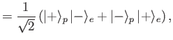 $\displaystyle =\frac{1}{\sqrt{2}}\left(\vert+\rangle_p\,\vert-\rangle_e+\vert-\rangle_p\,\vert+\rangle_e\right),$